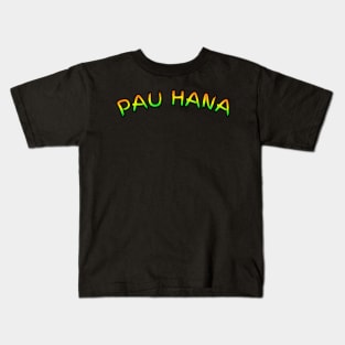 Pau hana finished work Kids T-Shirt